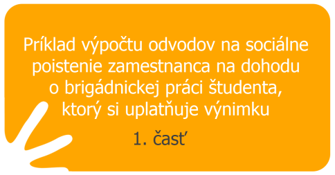 Príklad výpočtu odvodov na sociálne poistenie zamestnanca na dohodu o brigádnickej práci študenta, ktorý si uplatňuje výnimku – 1. časť