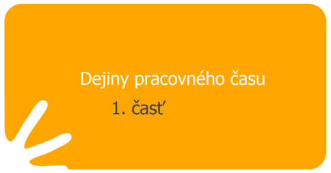 Dejiny pracovného času - 1. časť