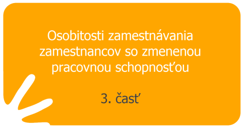 Osobitosti zamestnávania zamestnancov so zmenenou pracovnou schopnosťou - 3. časť
