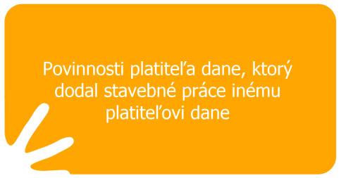 Povinnosti platiteľa dane, ktorý dodal stavebné práce inému platiteľovi dane