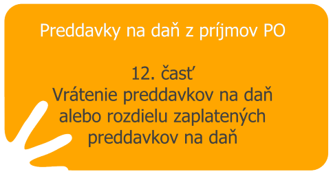 Preddavky na daň z príjmov PO – 12. časť – Vrátenie preddavkov na daň alebo rozdielu zaplatených preddavkov na daň