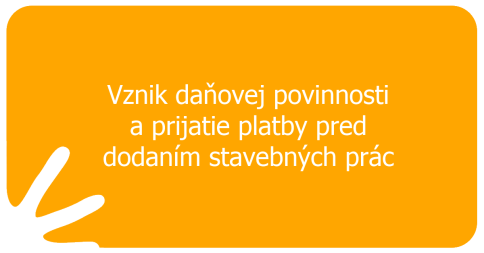 Vznik daňovej povinnosti a prijatie platby pred dodaním stavebných prác