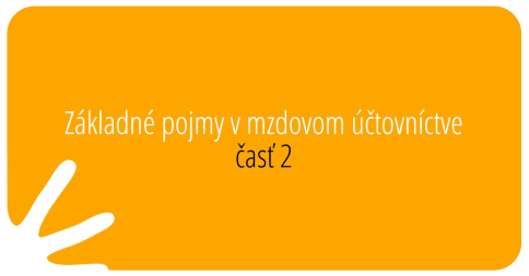 Základné pojmy v mzdovom účtovníctve – časť 2
